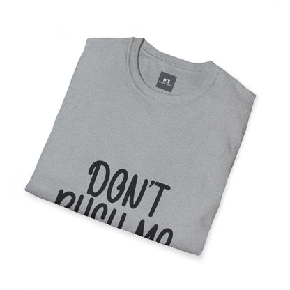 Dont Rush Me T-Shirt