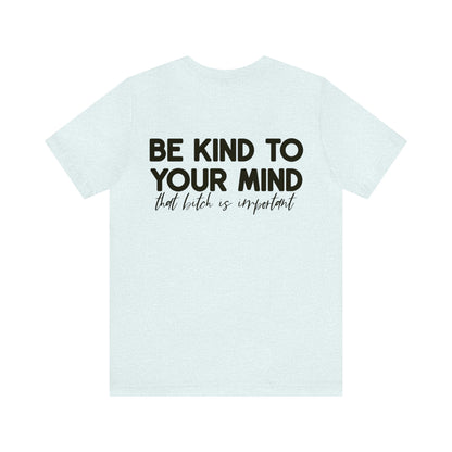 Celebrate Mental Health: &quot;Be Kind to Your Mind&quot; T-shirt