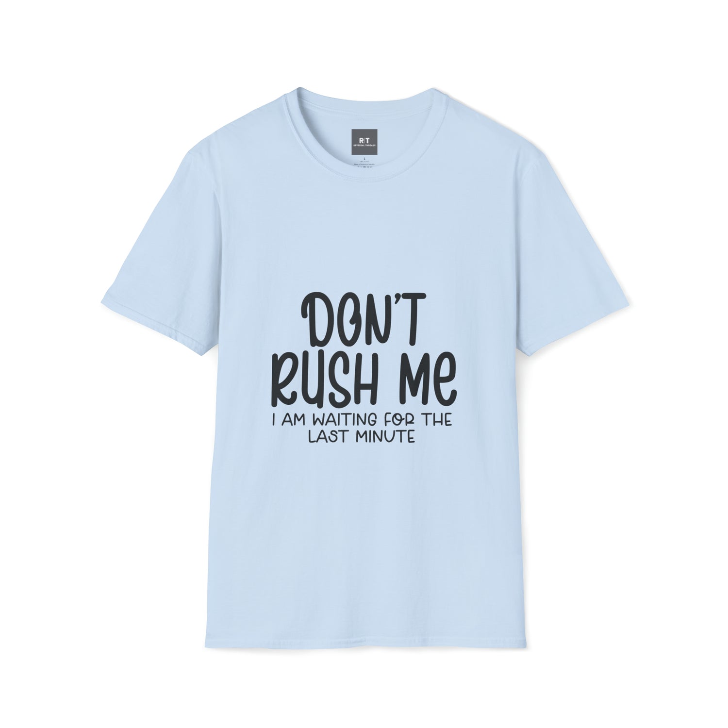 Dont Rush Me T-Shirt