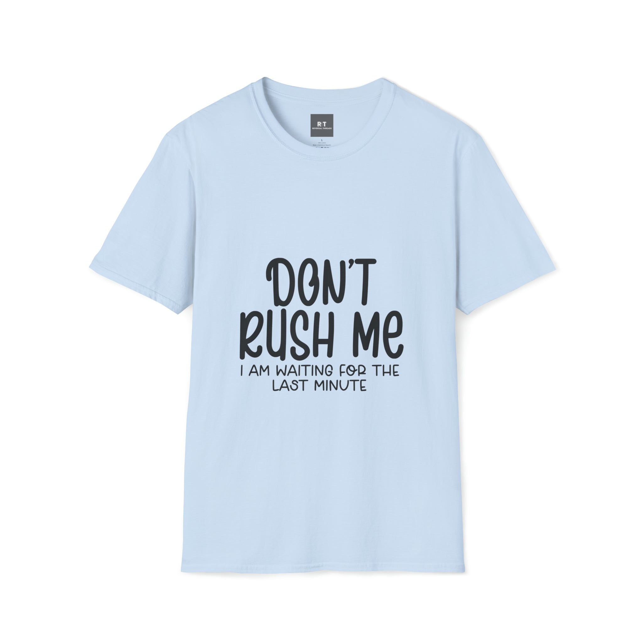 Dont Rush Me T-Shirt