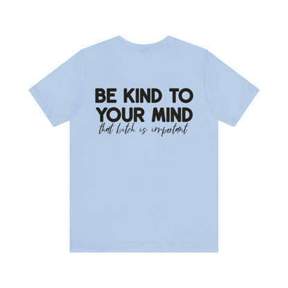 Be Kind to Your Mind Tshirt