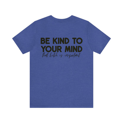 Celebrate Mental Health: &quot;Be Kind to Your Mind&quot; T-shirt