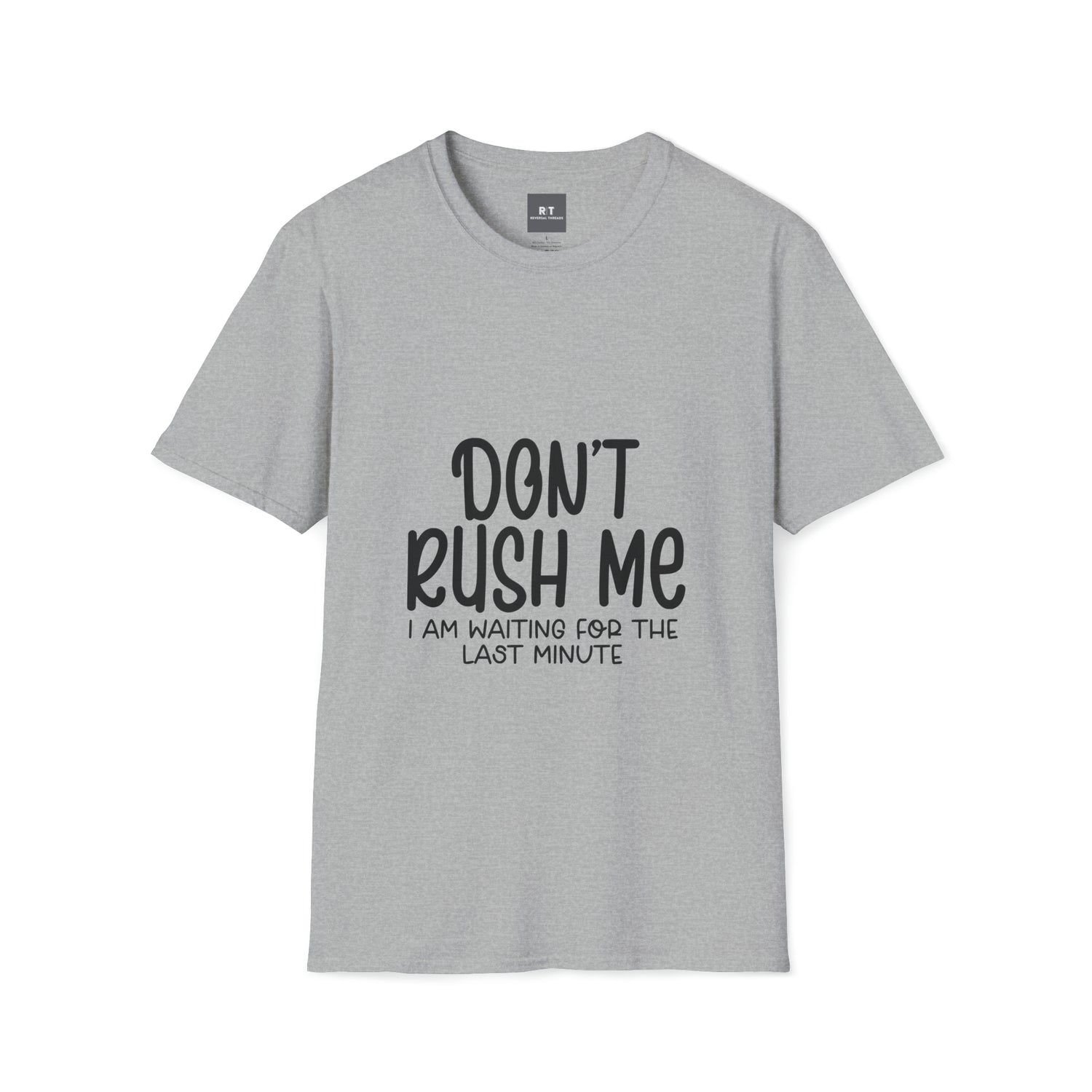 Dont Rush Me T-Shirt