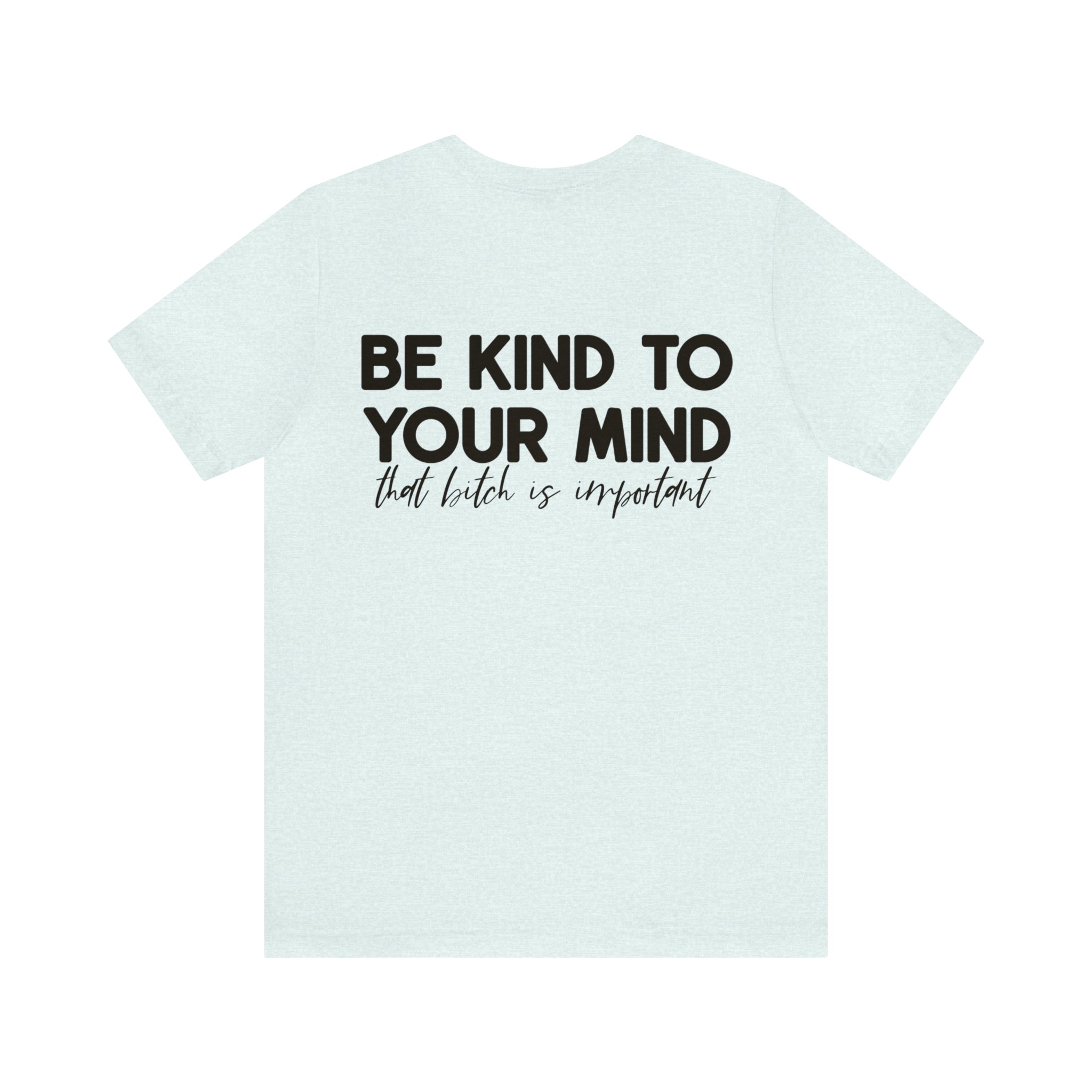 Be Kind to Your Mind Tshirt