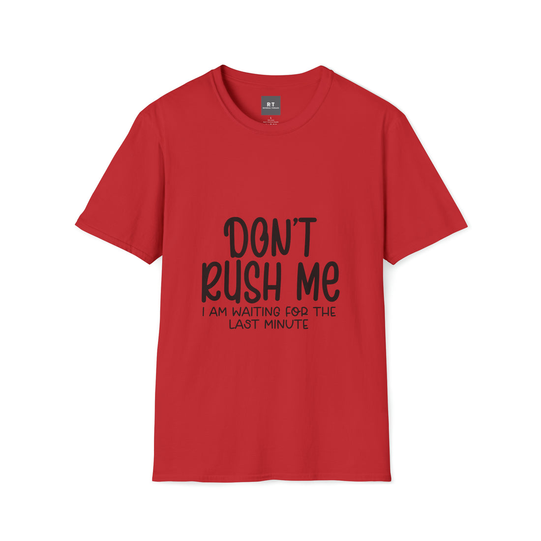 Dont Rush Me T-Shirt