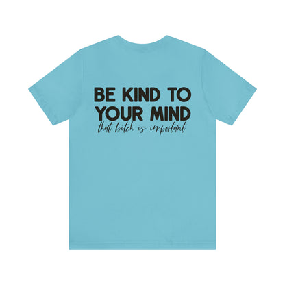 Be Kind to Your Mind Tshirt