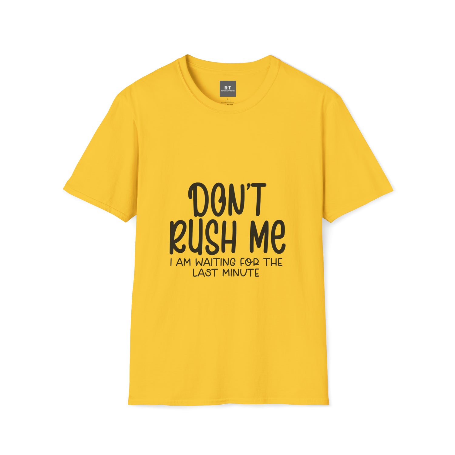 Dont Rush Me T-Shirt