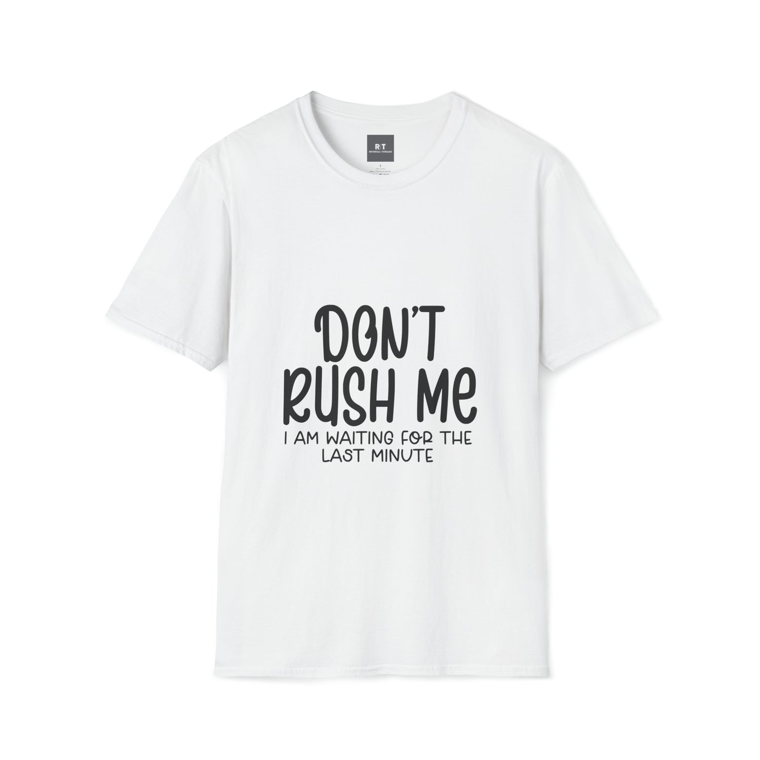 Dont Rush Me T-Shirt