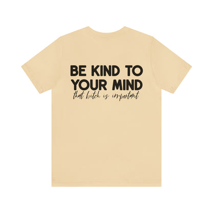 Be Kind to Your Mind Tshirt